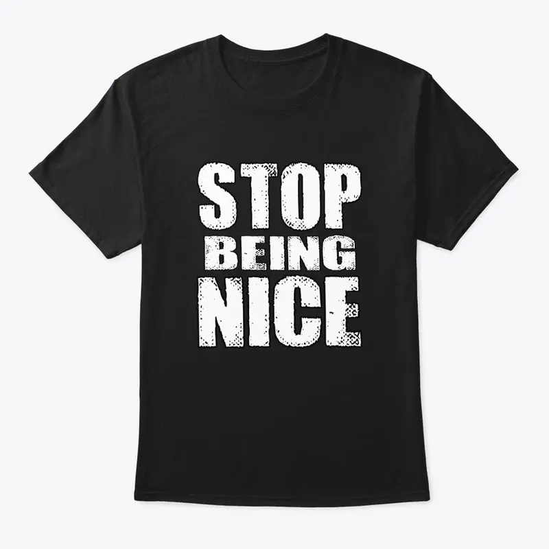 Stop Being Nice